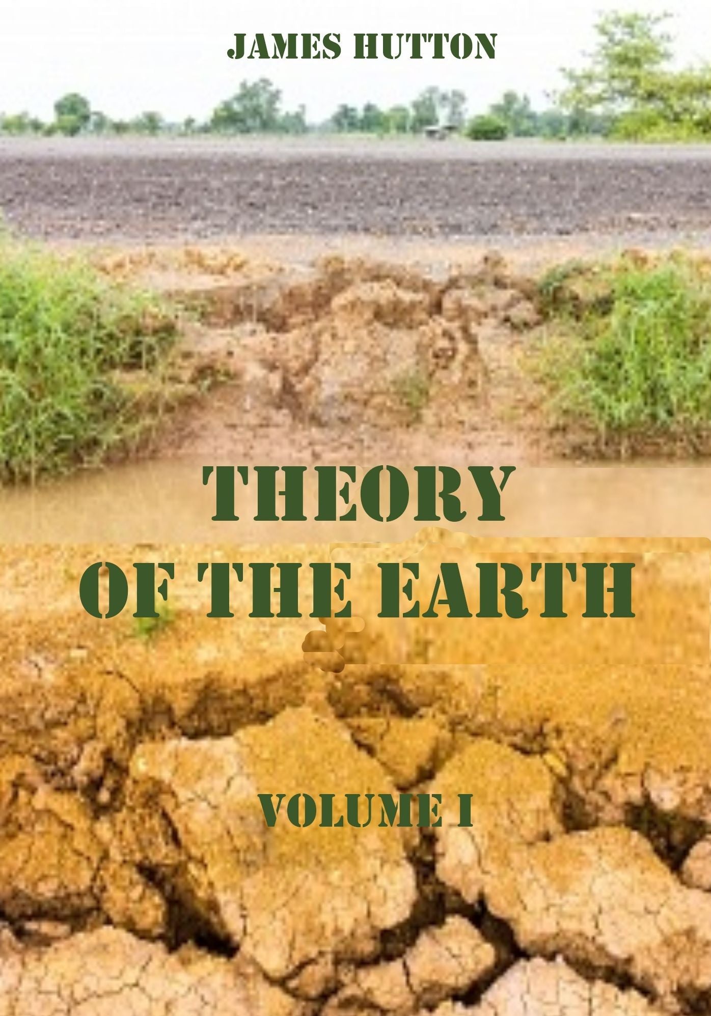 Theory of the Earth : Volume I (Illustrated)