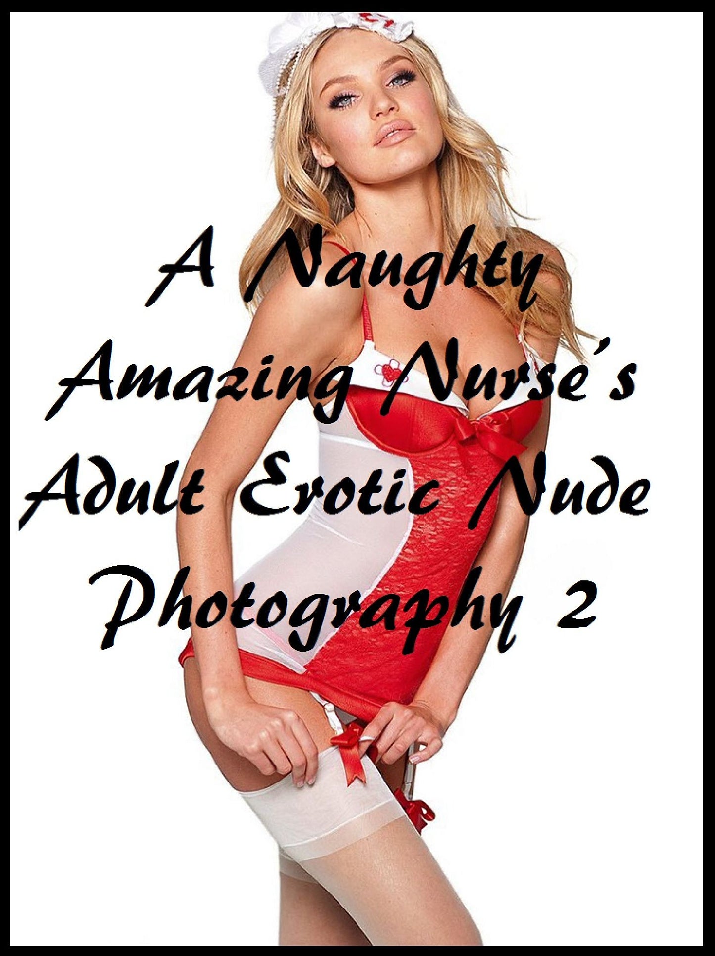 Erotica: "A Naughty Amazing Nurses Adult Erotic Nude Photography 2" ( sex, porn, real porn, BDSM, bondage, oral, anal, erotic, erotica, xxx, gay, lesbian, hand job, blowjob, erotic sex stories, shemale )