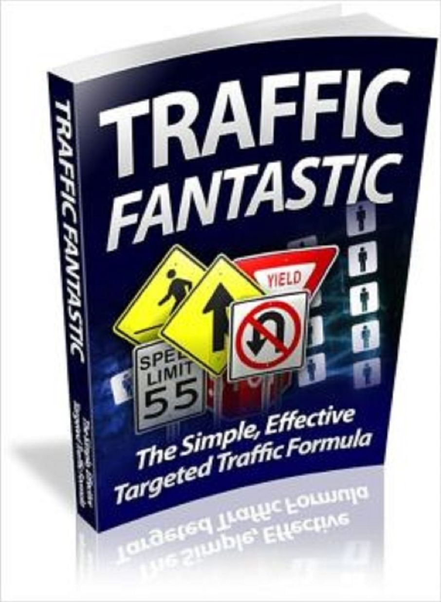 Traffic Fantastic: The Simple, Effective Targeted Traffic Formula