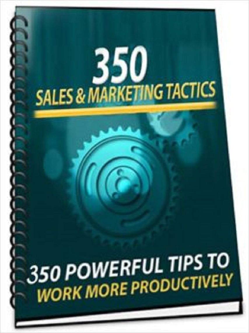 350 Sales Marketing Tactics: 350 Powerful Tips to Work More Productively