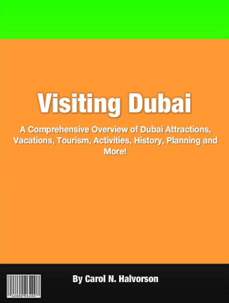 Visiting Dubai: A Comprehensive Overview of Dubai Attractions, Vacations, Tourism, Activities, History, Planning and More!