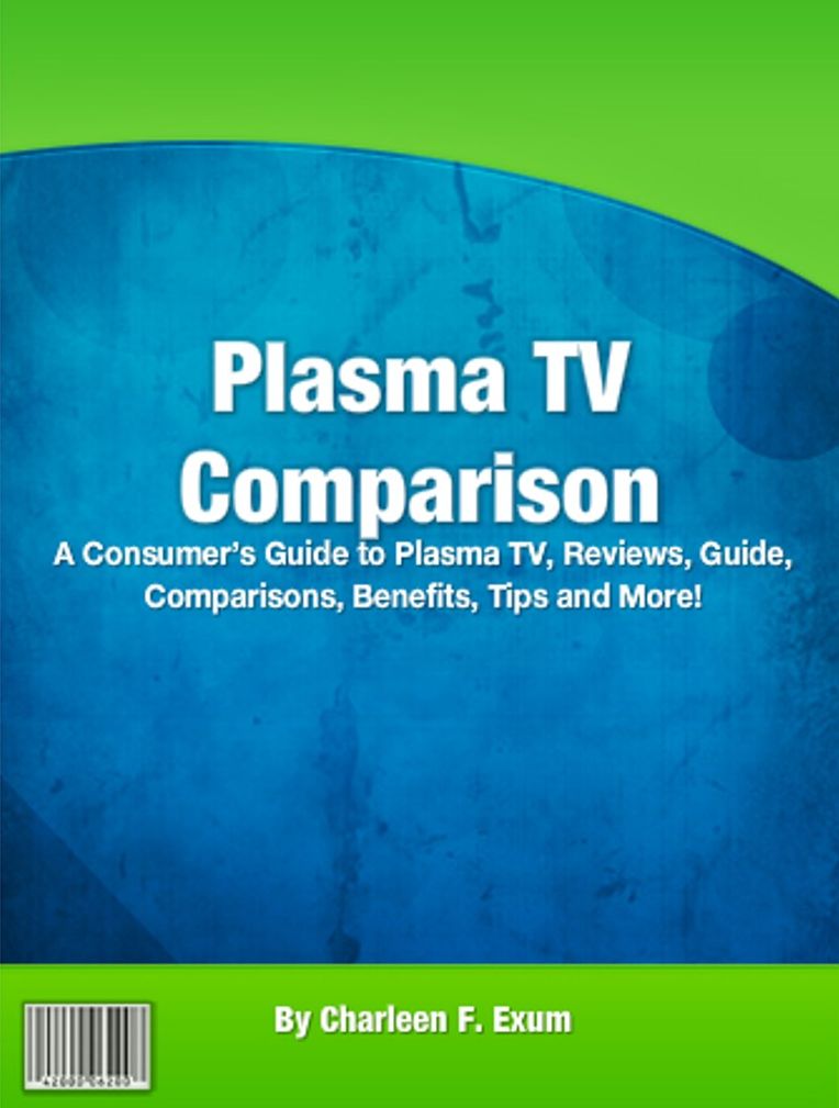 Plasma TV Comparison: A Consumer’s Guide to Plasma TV, Reviews, Guide, Comparisons, Benefits, Tips and More!