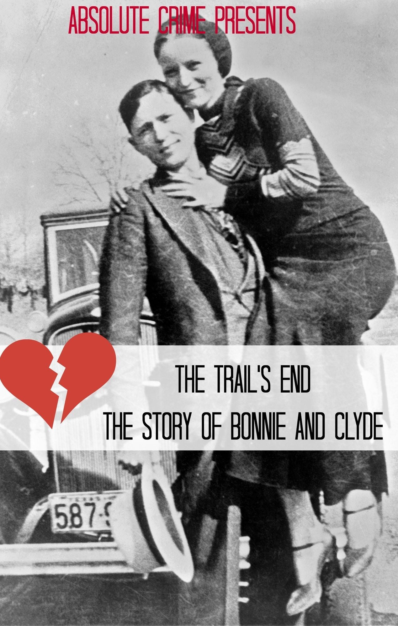 The Trail's End: The Story of Bonnie and Clyde