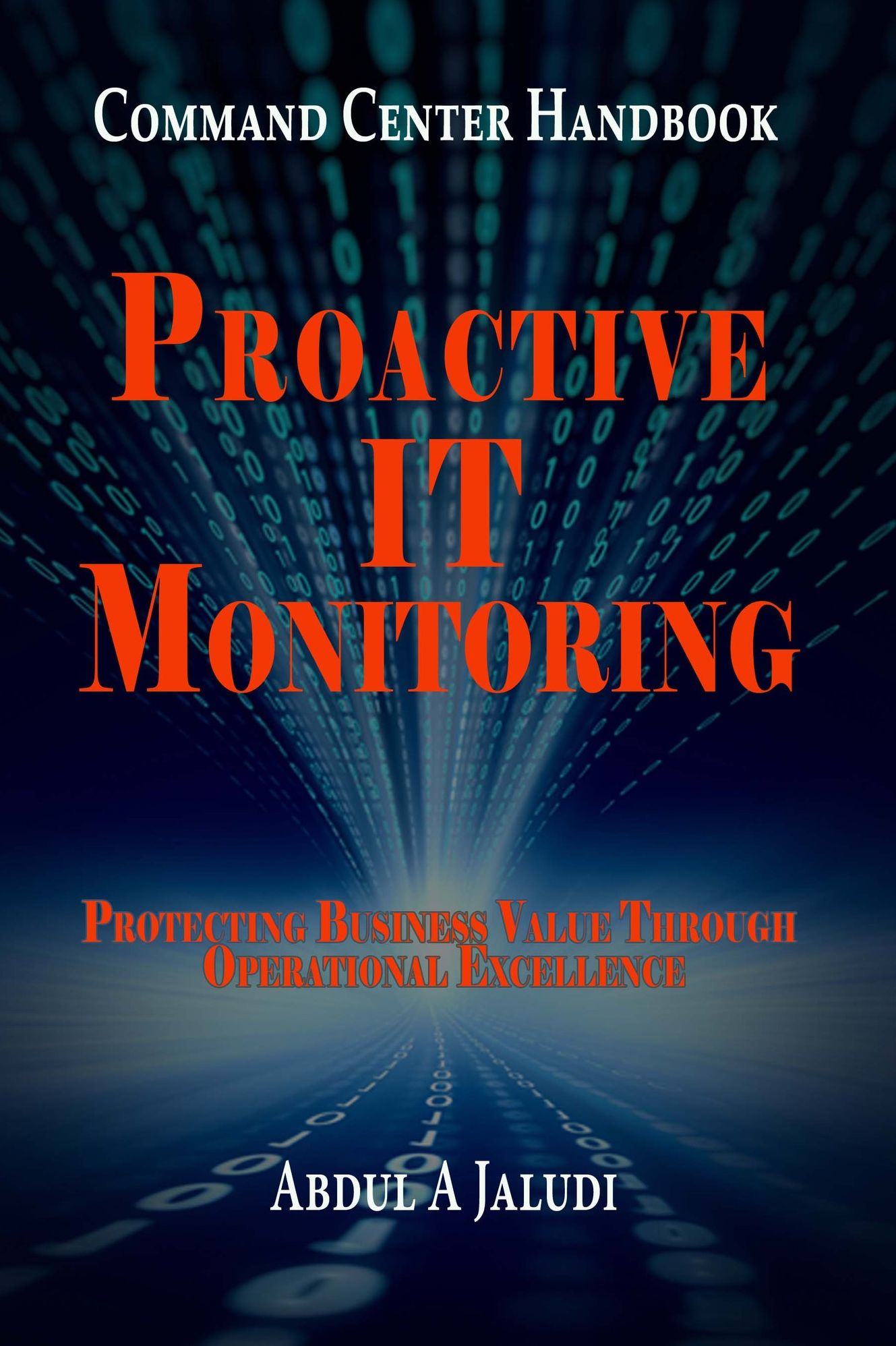 Command Center Handbook: Proactive IT Monitoring: Protecting Business Value Through Operational Excellence