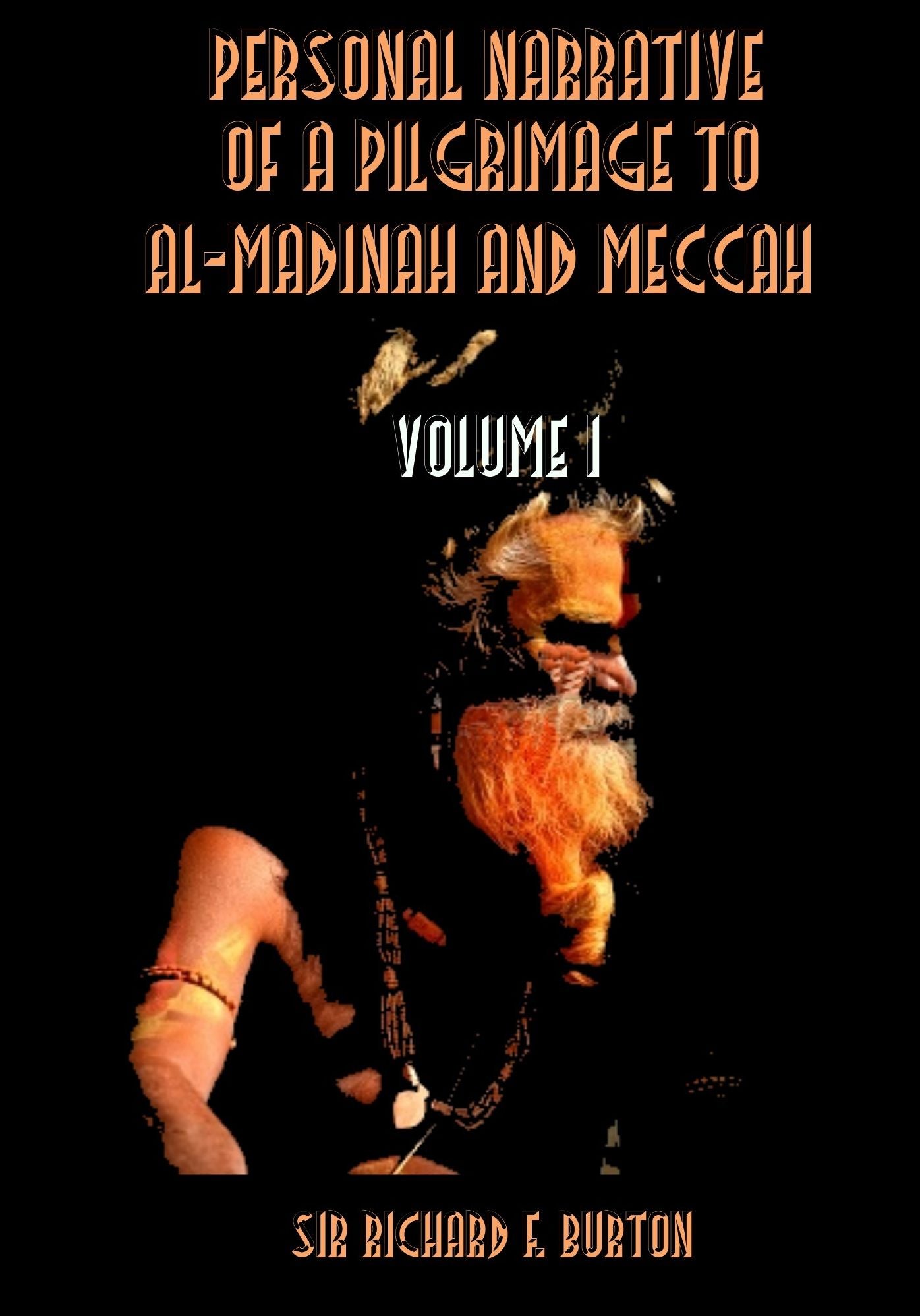 Personal Narrative of a Pilgrimage to Al-Madinah and Meccah : Volume I (Illustrated)