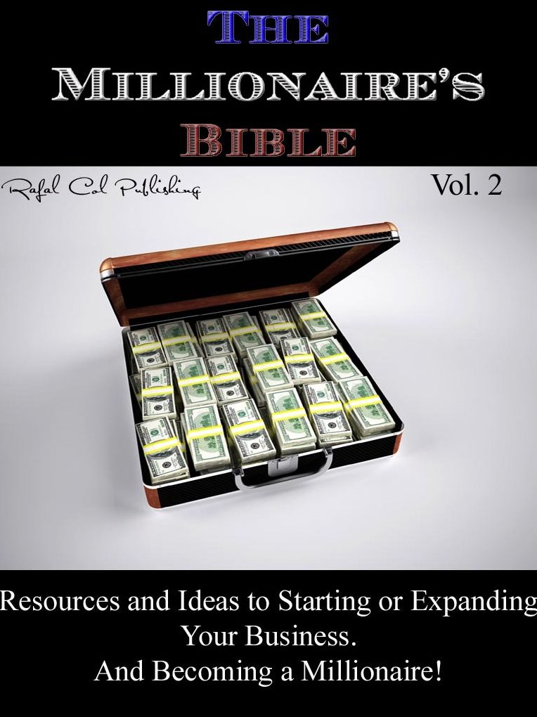 The Millionaire's Bible Vol. 2 (Resources and Ideas to Starting or Expanding Your Business. And Becoming a Millionaire!)