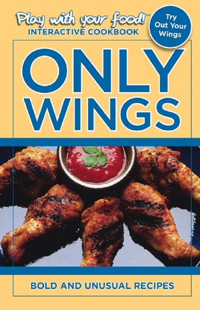 ONLY WINGS: BOLD AND UNUSUAL RECIPES