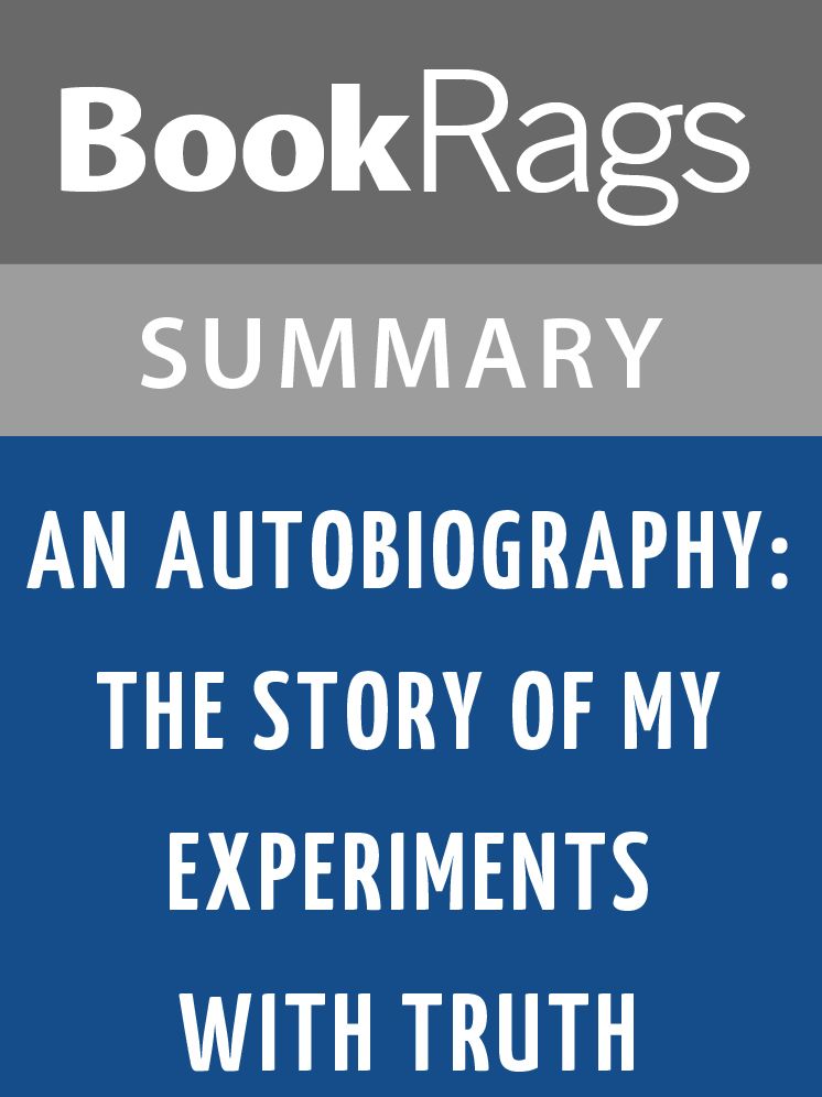 An Autobiography: The Story of My Experiments with Truth by Mahatma Gandhi Summary & Study Guide