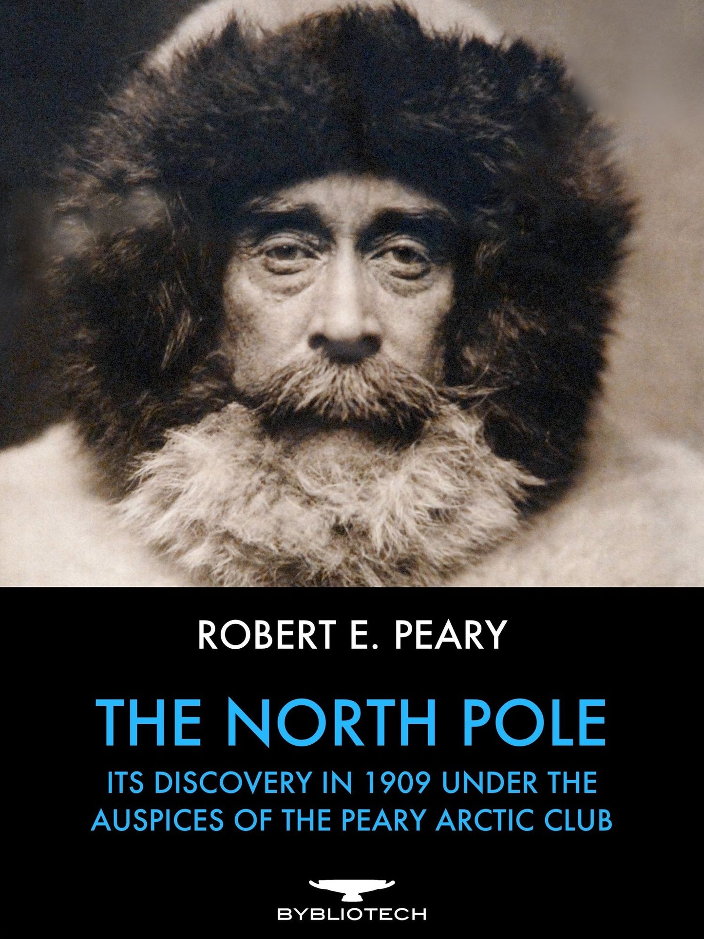 The North Pole: It's Discovery in 1909 Under the Auspices of the Peary Club