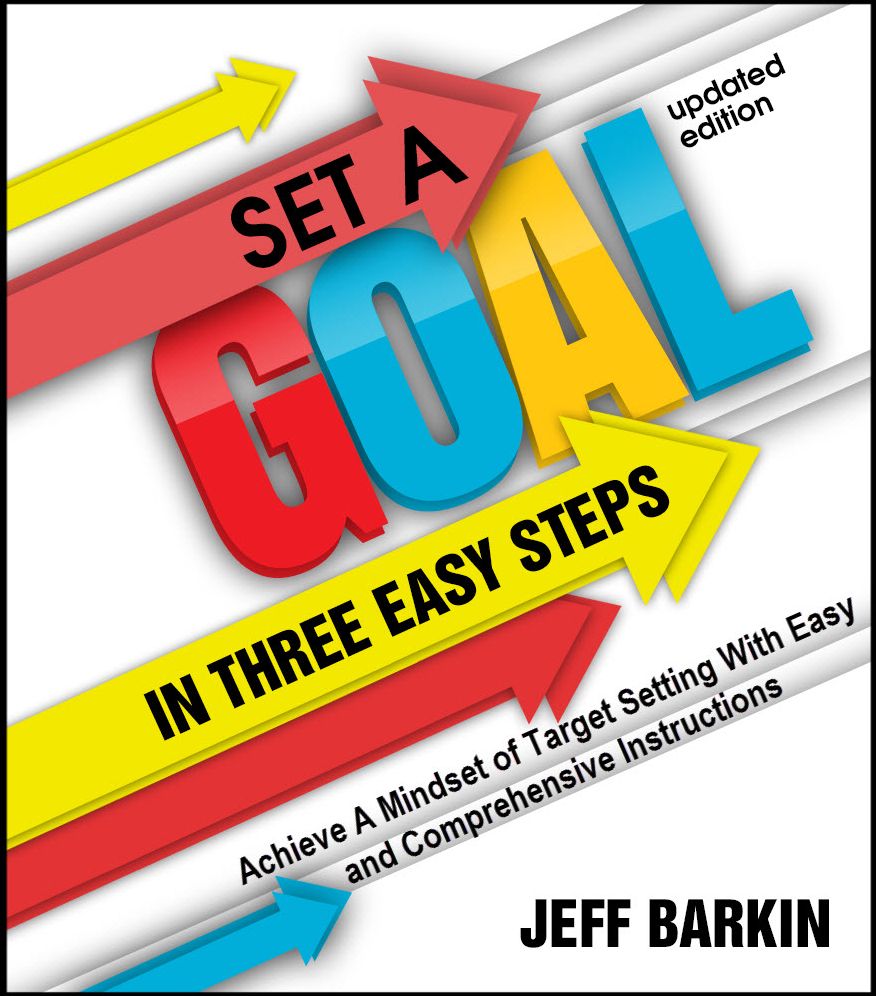 Set A Goal In Three Easy Steps: Achieve A Mindset of Target Setting With Easy and Comprehensive Instructions