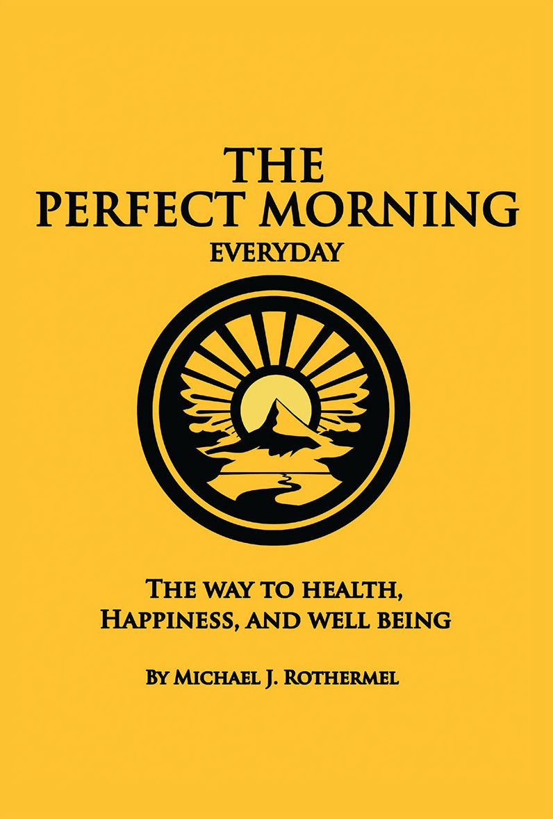The Perfect Morning Everyday: The Way to Health, Happiness and Well Being
