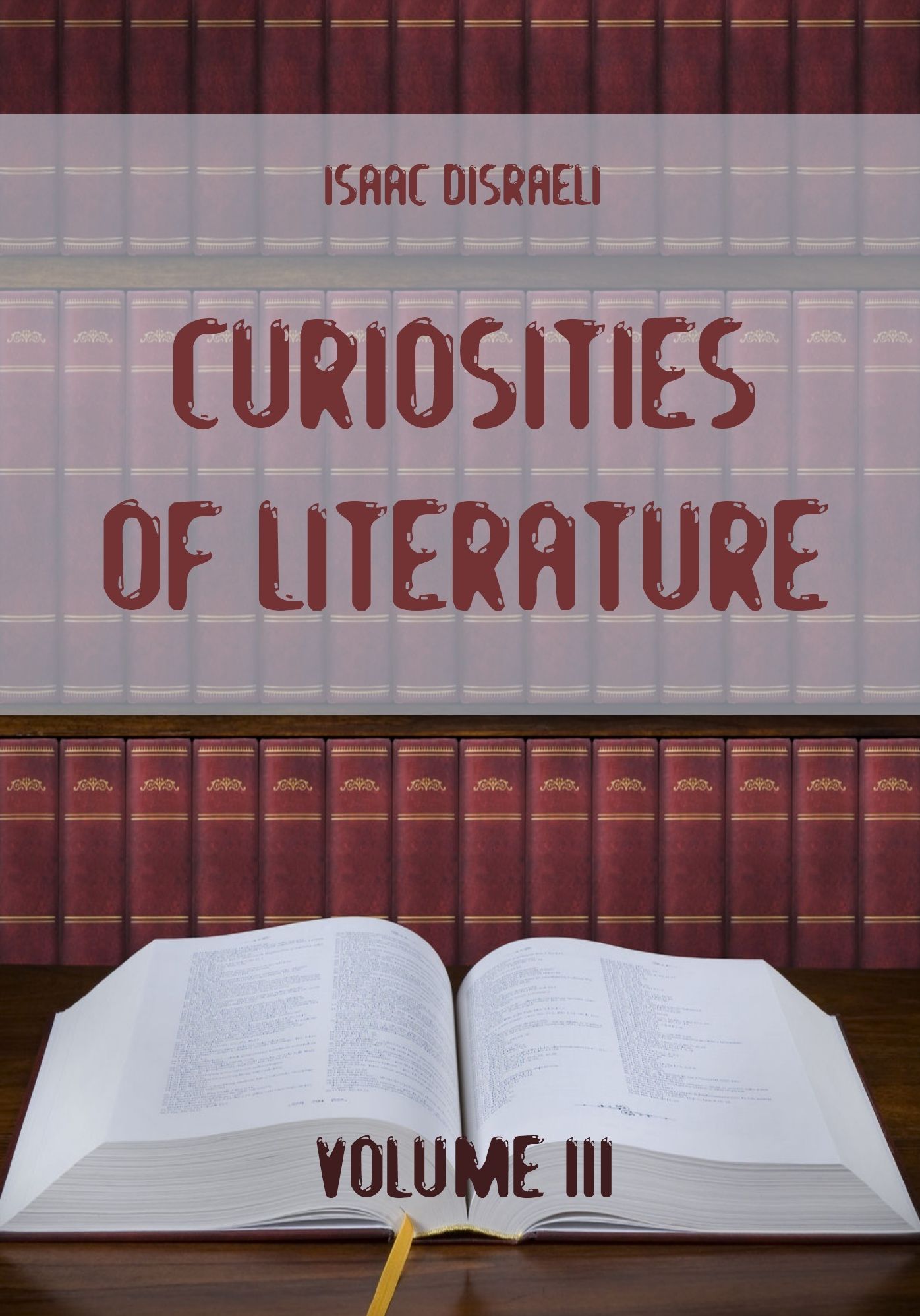 Curiosities of Literature : Volume III (Illustrated)