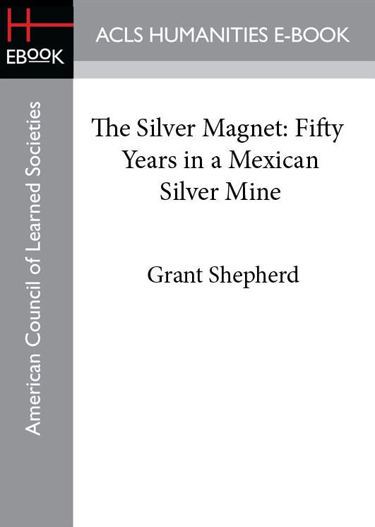 The Silver Magnet: Fifty Years in a Mexican Silver Mine