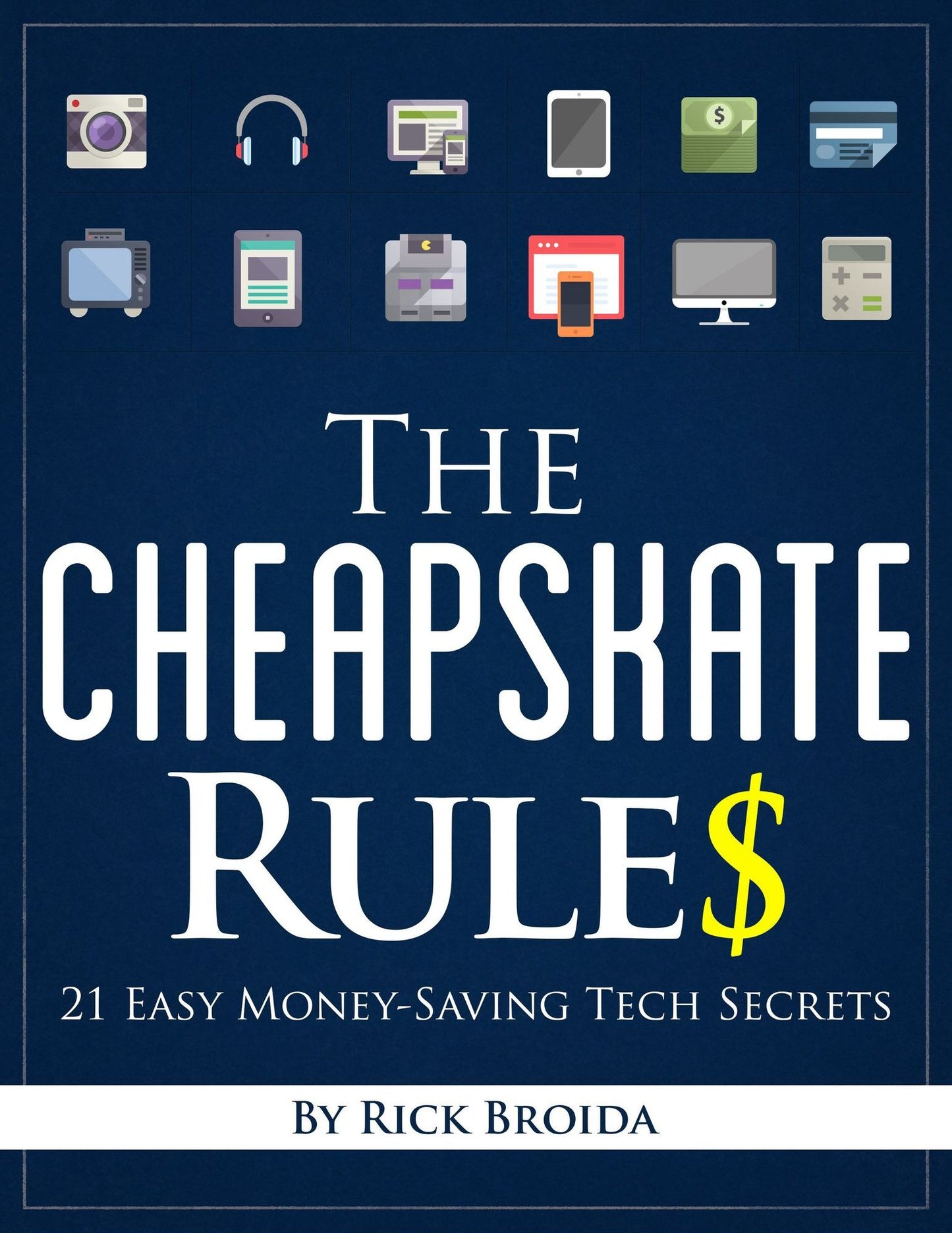 The Cheapskate Rules: 21 Easy Money-Saving Tech Secrets