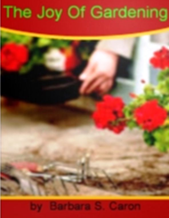 The Joy Of Gardening-If You Want To Know About Gardening, Planning, Supply, Design Ideas, Fountains, Watering And Much More!