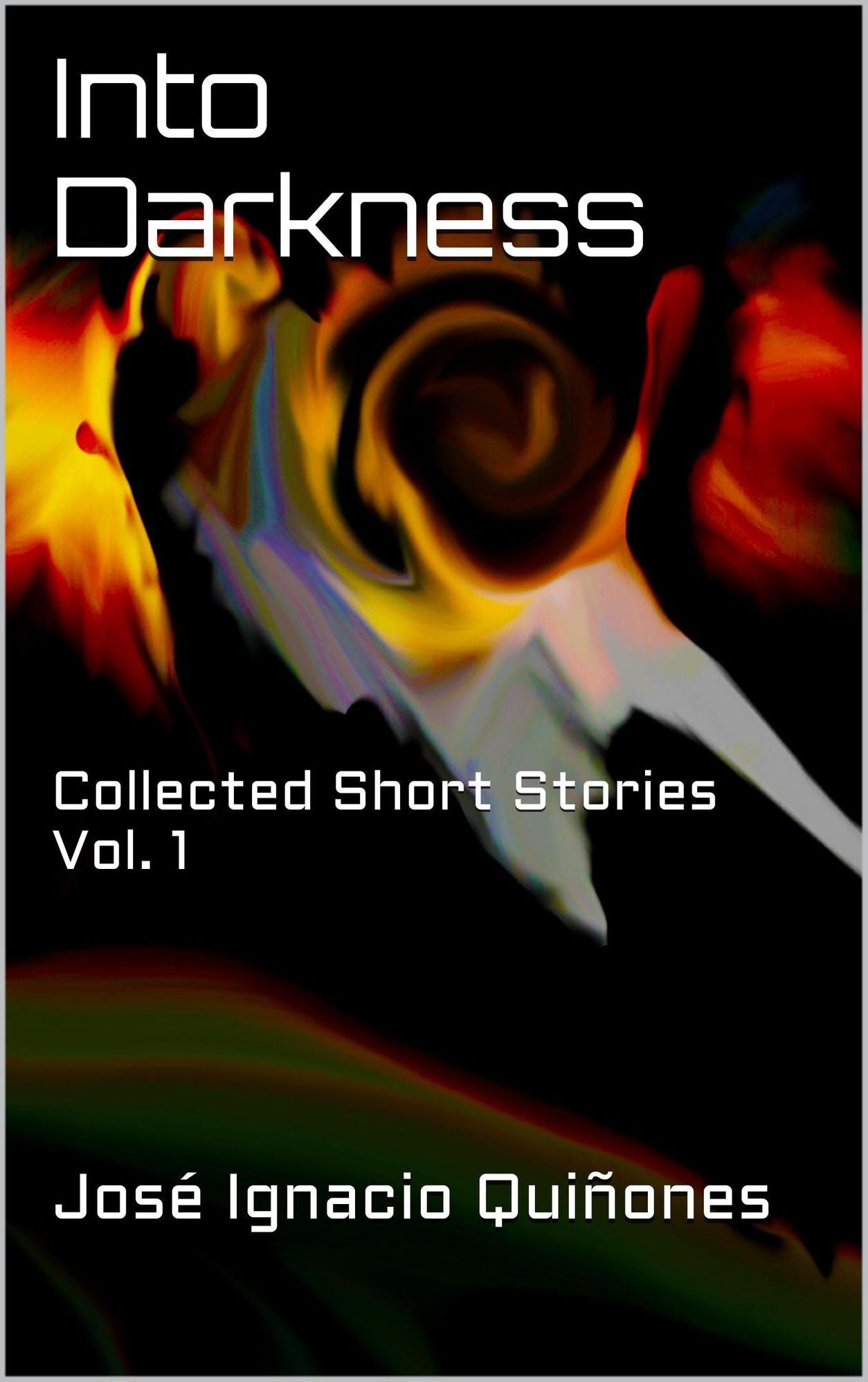 Into Darkness: Collected Short Stories Vol. 1