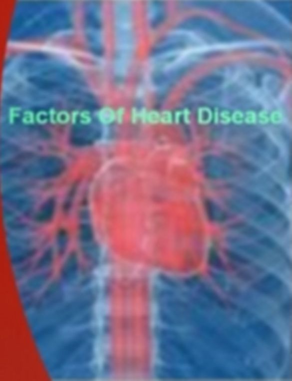 Factors Of Heart Disease: With This Ultimate Guide On Heart Diseases, Ischemic Cardiomyopathy, arrhythmias, Plaque, Mitral Valve, Metabolic Syndrome, Marfan Syndrome and Much More!