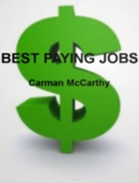Best Paying Jobs: Know Your Self-Worth As You Review The 10 Best Careers, Top 10 Highest Paying Jobs Top Paid Professions, Top Paying Careers in China And Europe Plus 10 Hottest Careers Of The Modern World!