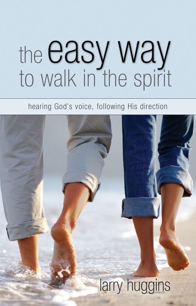 Easy Way to Walk in the Spirit: Hearing God's Voice, Following His Direction