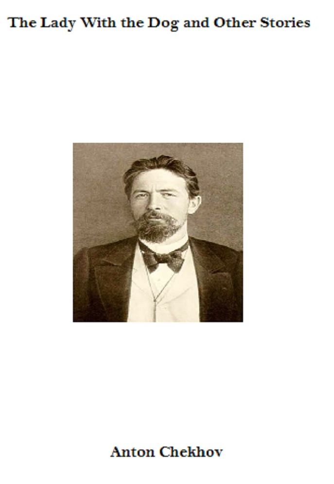 The Lady With the Dog and Other Anton Chekhov Stories