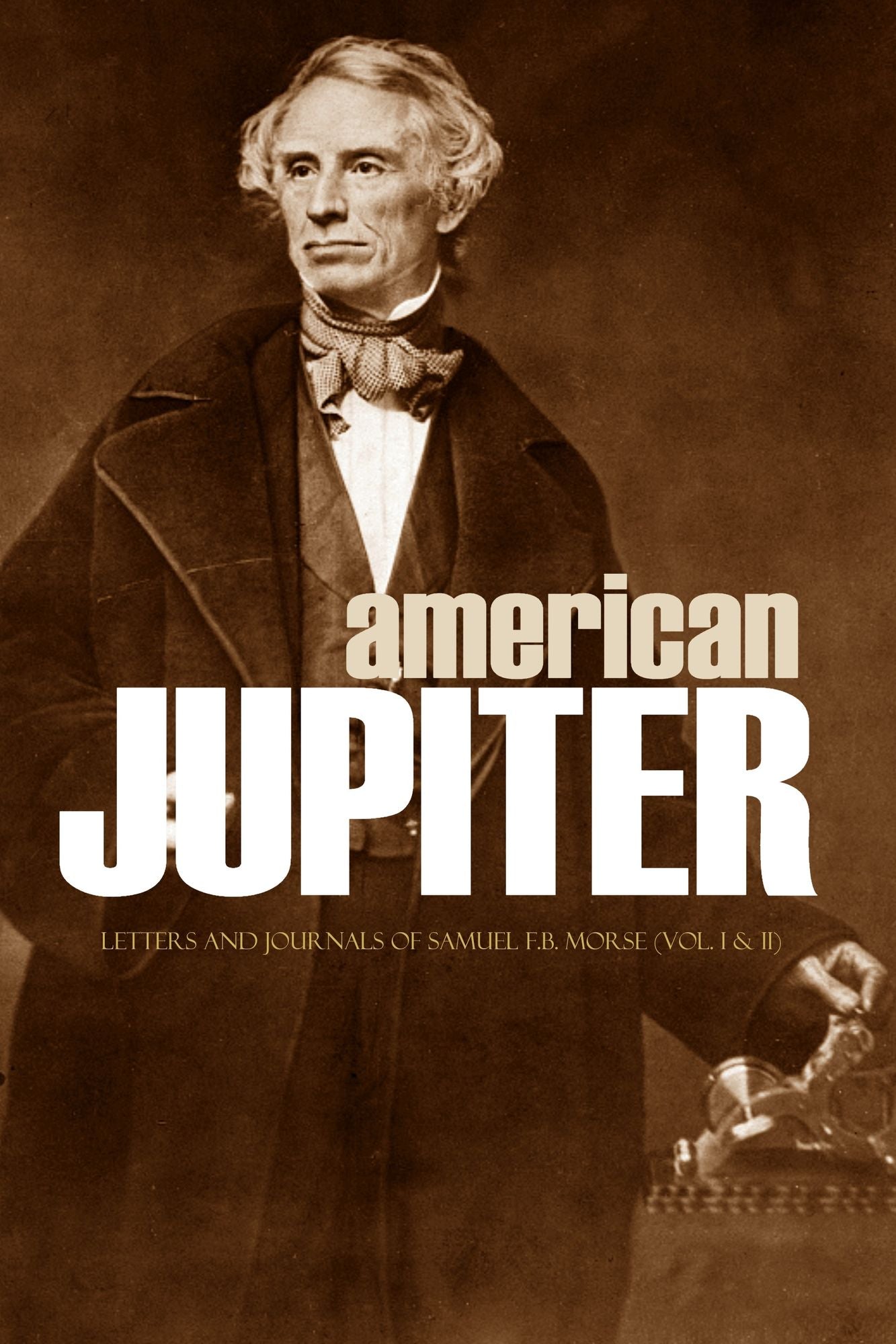 American Jupiter: Letters and Journals of Samuel F.B. Morse