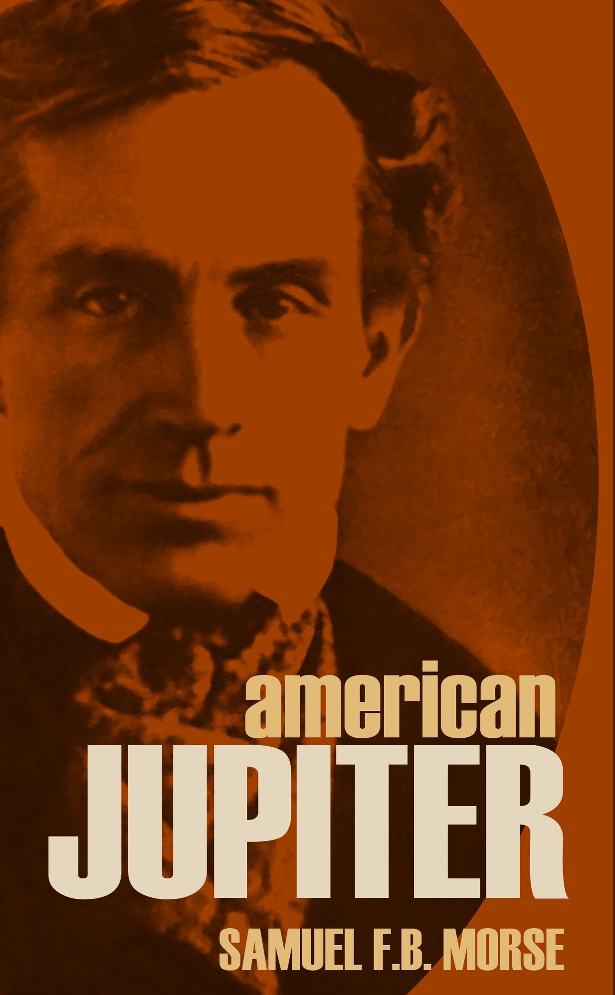 American Jupiter: Letters and Journals of Samuel F.B. Morse