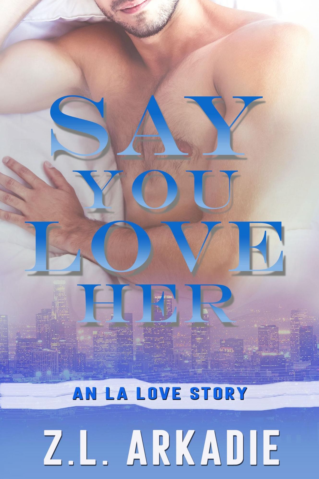 Say You Love Her: An L.A. Love Story (LOVE in the USA, #3)