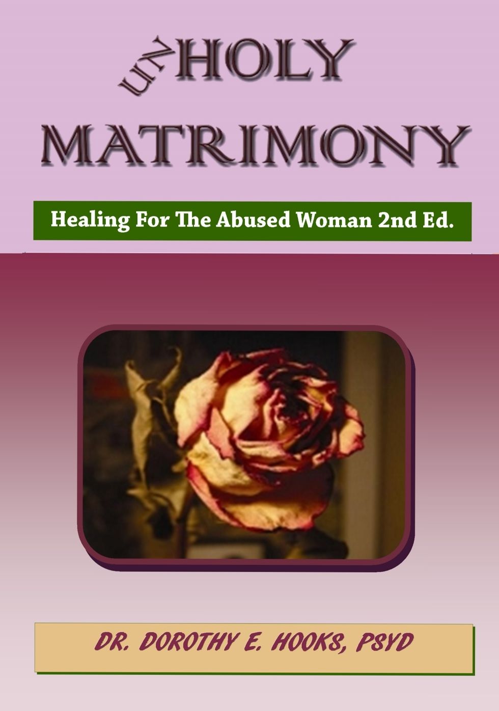 Unholy Matrimony: Healing For The Abused Woman 2nd Ed