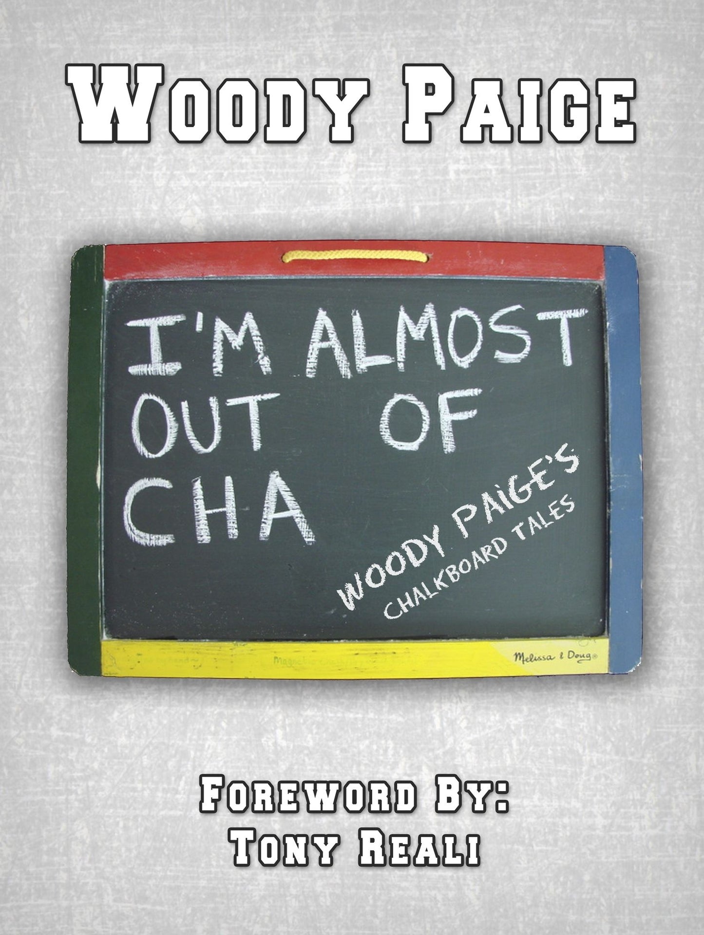 I'm Almost Out of Cha: Woody Paige's Chalkboard Tales