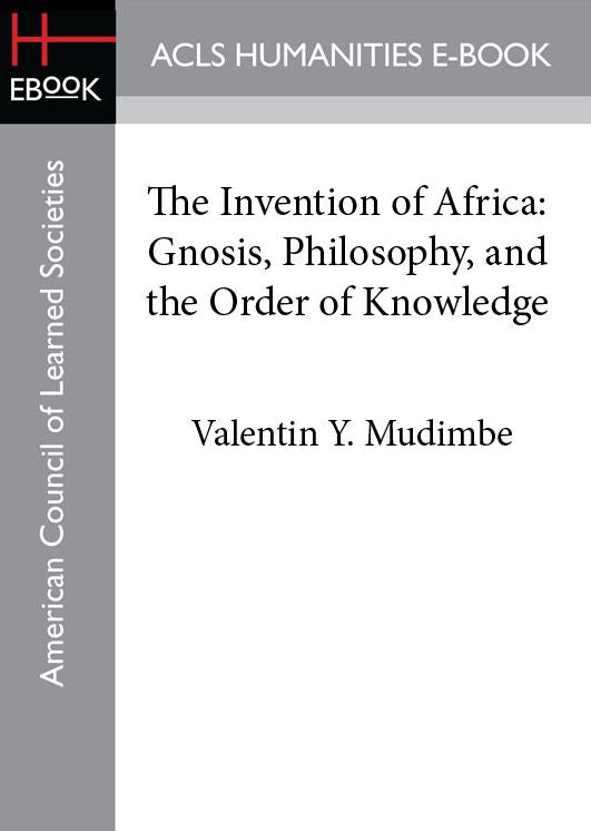 The Invention of Africa: Gnosis, Philosophy, and the Order of Knowledge