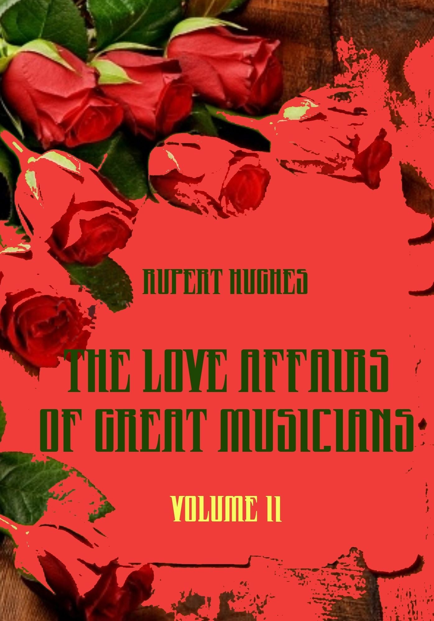 The Love Affairs of Great Musicians : Volume II (Illustrated)