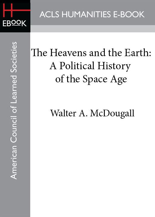 The Heavens and the Earth: A Political History of the Space Age