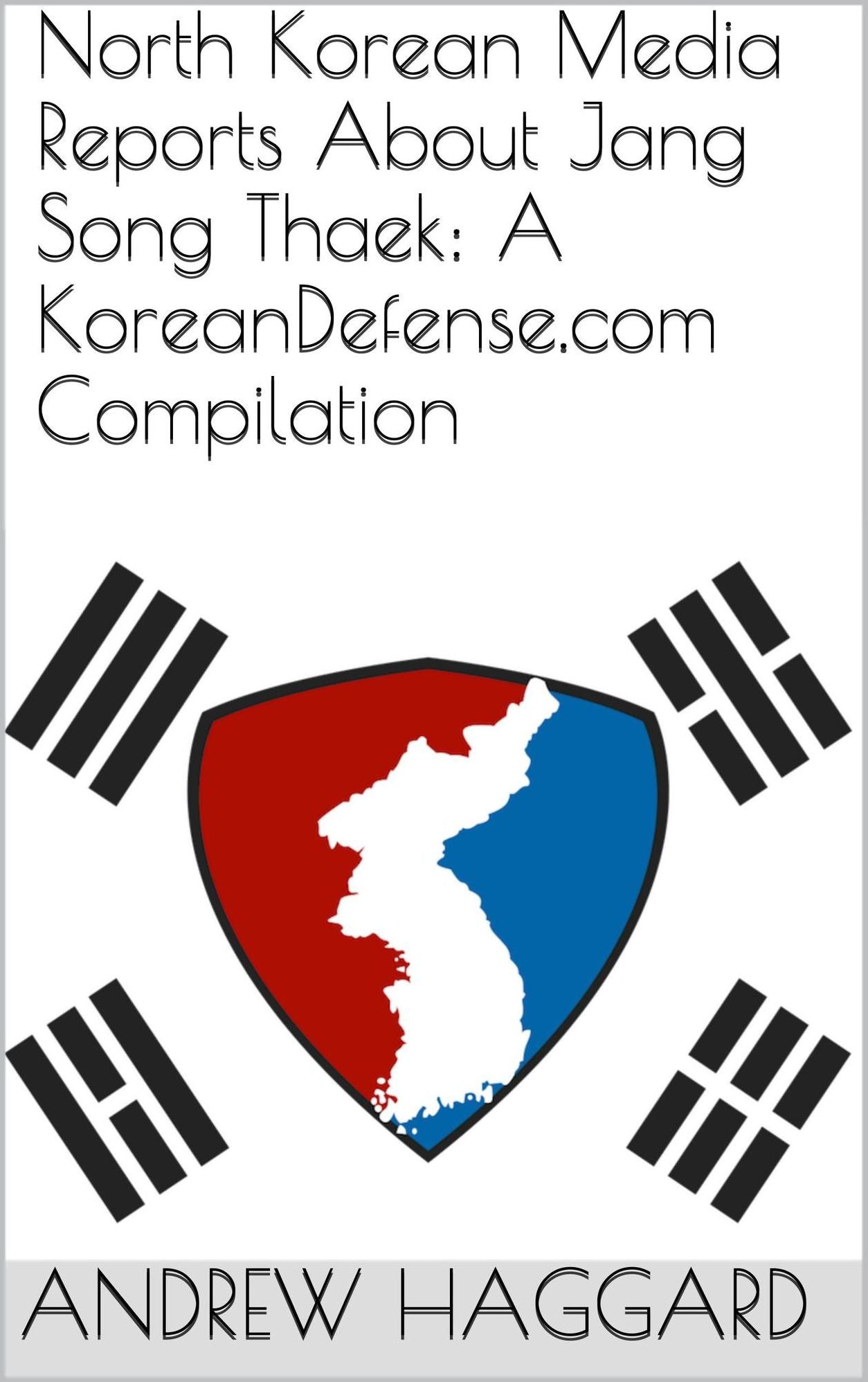 North Korean Media Reports About Jang Song Thaek: A KoreanDefense.com Compilation