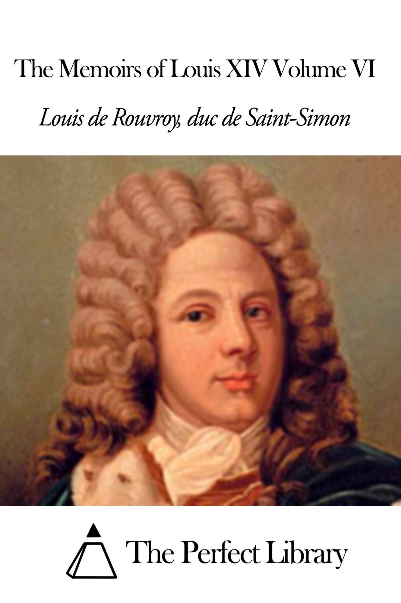 The Memoirs of Louis XIV Volume VI