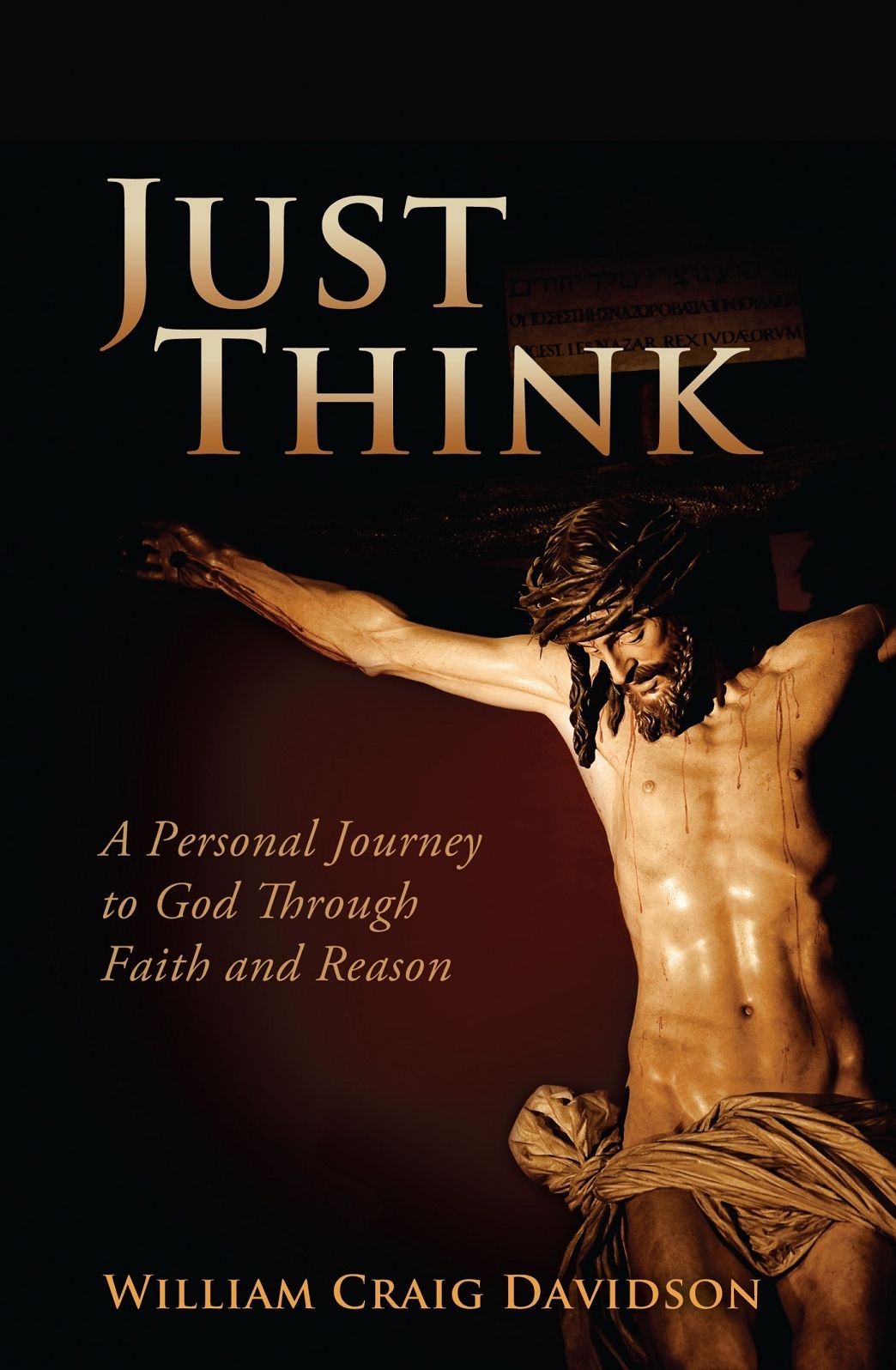 Just Think: A Personal Journey to God Through Faith and Reason