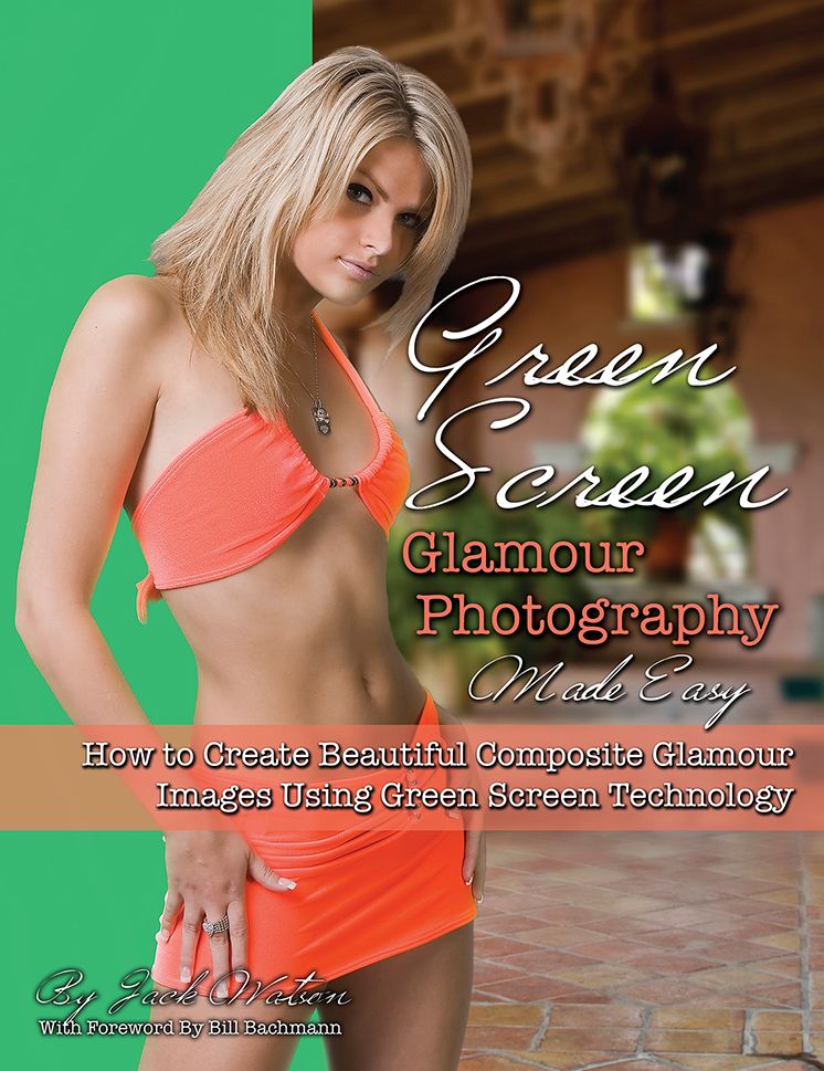 Green Screen Glamour Photography Made Easy: How to Create Beautiful Composite Glamour Images Using Green Screen Technology