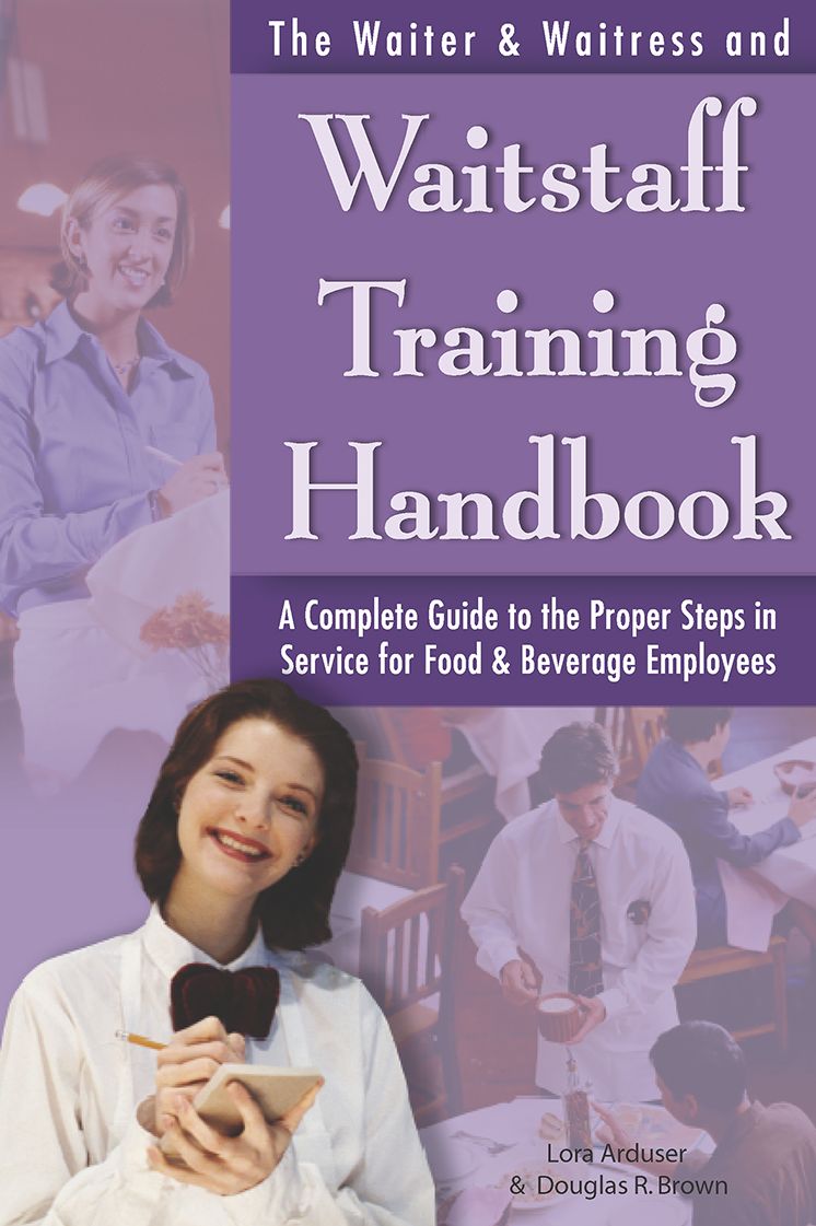 The Waiter & Waitress and Waitstaff Training Handbook: A Complete Guide to the Proper Steps in Service for Food and Beverage Employees