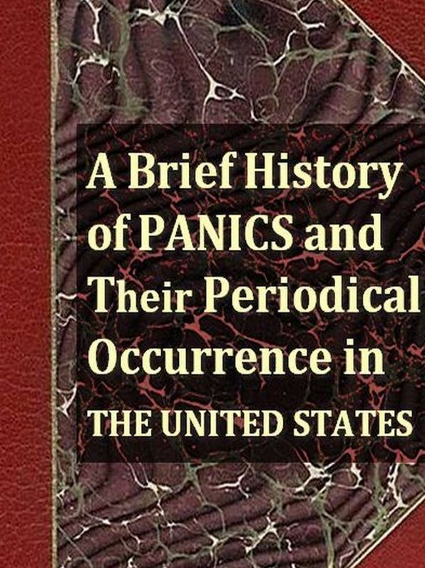A Brief History of Panics and Their Periodical Occurrence in the United States, Third Edition
