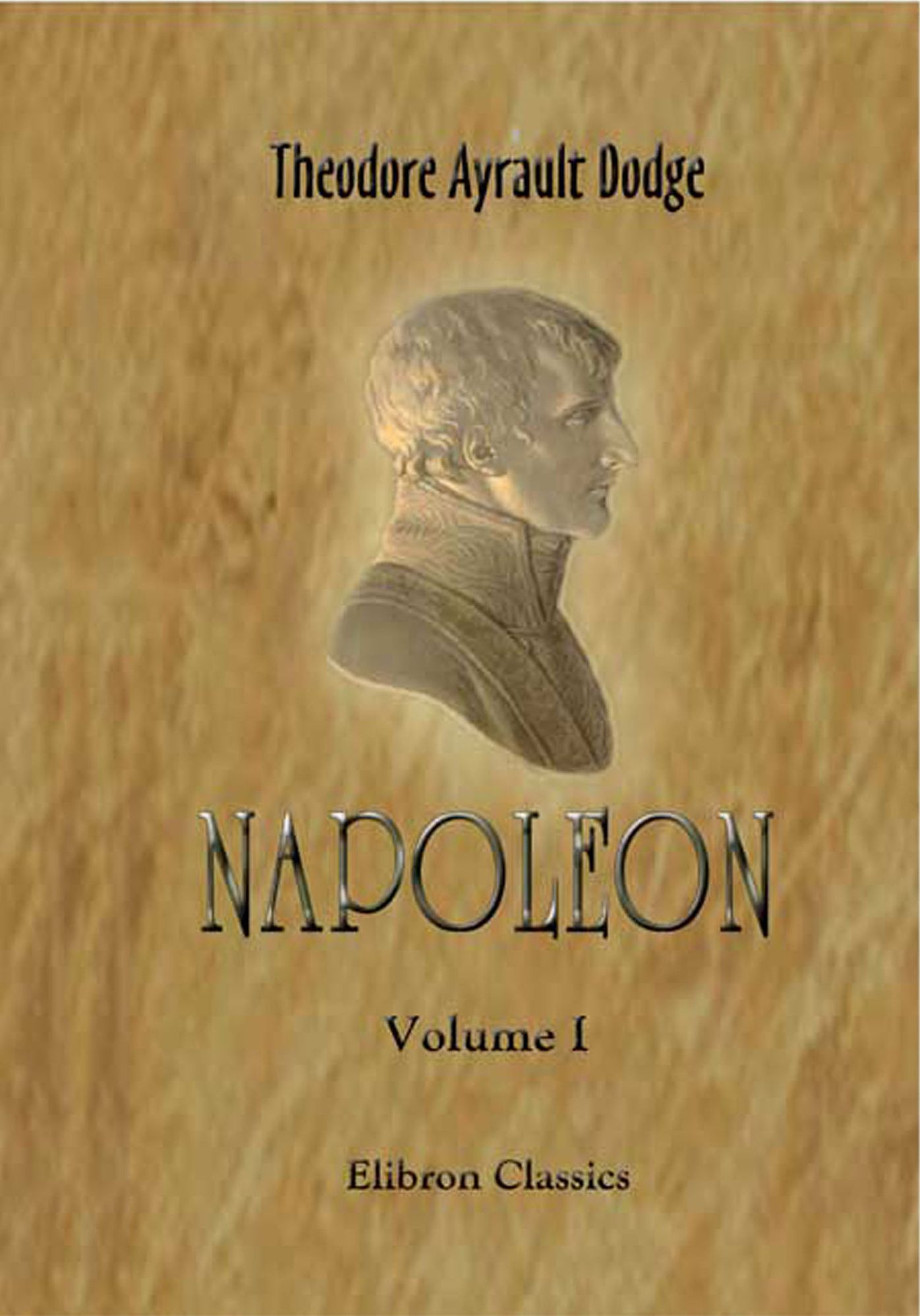 Napoleon. A History of the Art of War, from the Beginning of the French Revolution to the End of the Eighteenth Century, with a Detailed Account of the Wars of the French Revolution. In Four Volumes. Volume 1