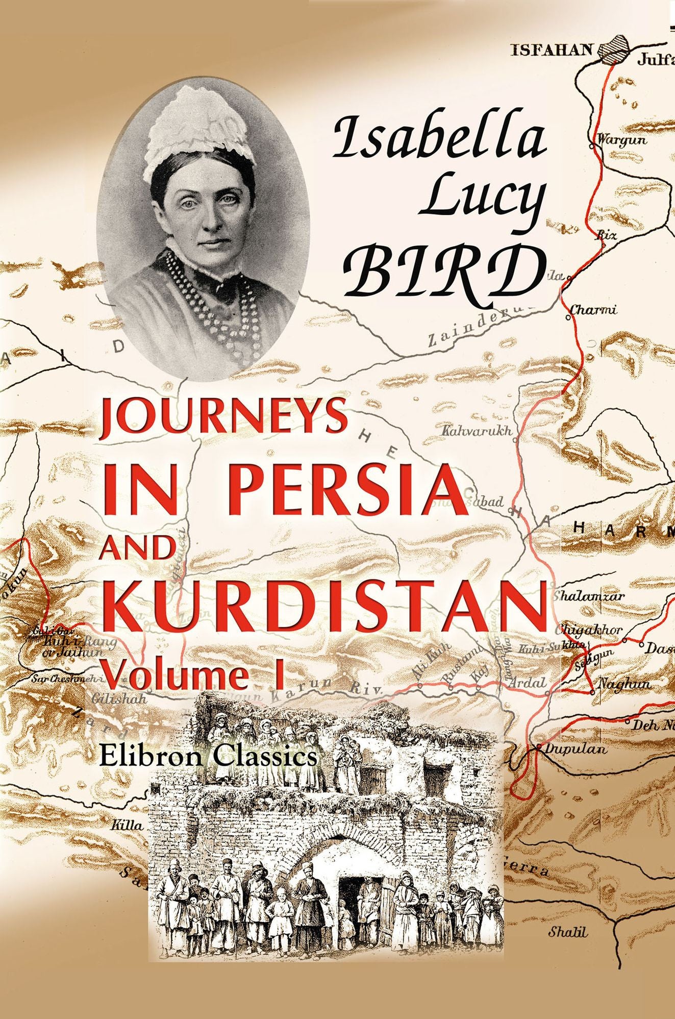Journeys in Persia and Kurdistan, Including a Summer in the Upper Karun Region and a Visit to the Nestorian Rayahs