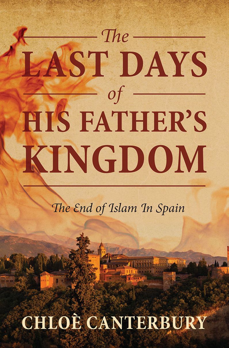 The Last Days of His Father’s Kingdom: The End of Islam In Spain