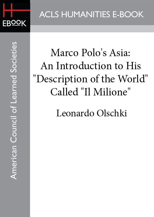 Marco Polo's Asia: An Introduction to His "Description of the World" Called "Il Milione"