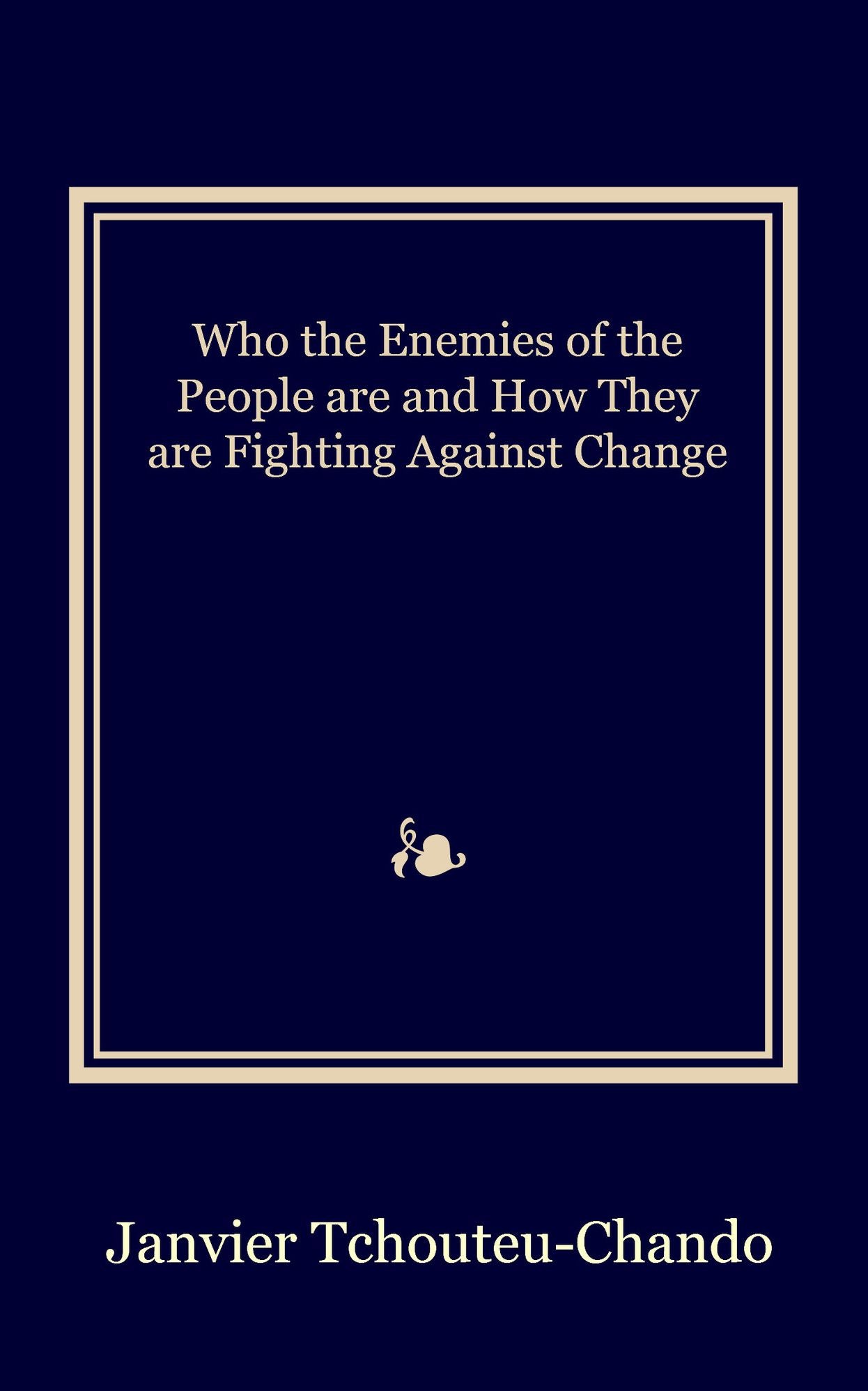 Who the Enemies of the People are & How They are Fighting Against Change