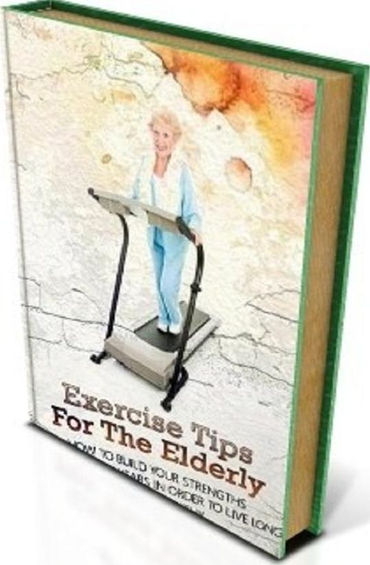 Secrets To Exercise Tips For The Elderly - "Surefire Ways To Master Exercise If You Are Older!"