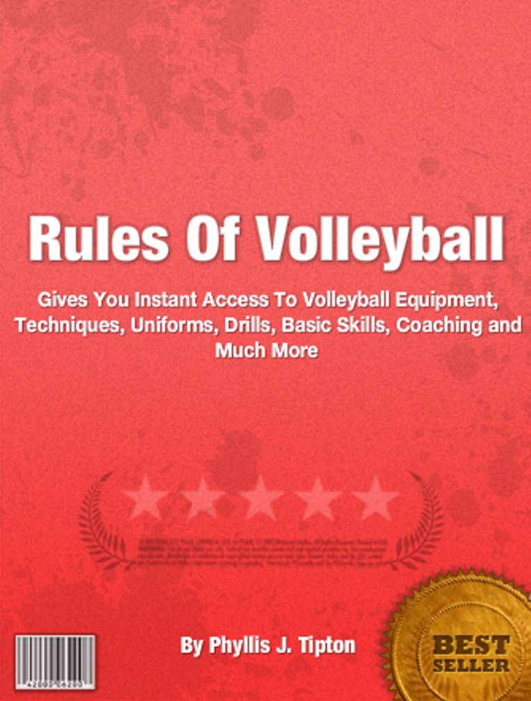 Rules Of Volleyball : Gives You Instant Access To Volleyball Equipment, Techniques, Uniforms, Drills, Basic Skills, Coaching and Much More
