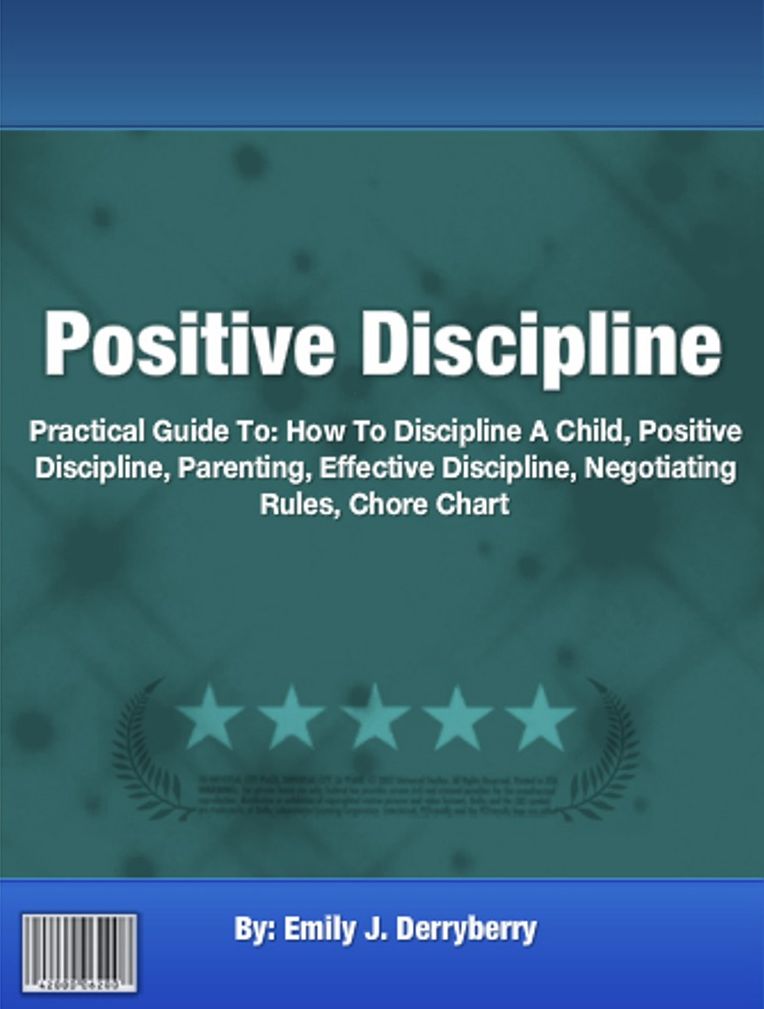 Positive Discipline: Discover Everything You Need To Know About How To Discipline A Child, Positive Discipline, Parenting, Effective Discipline, Negotiating Rules, Chore Charts, And Much More
