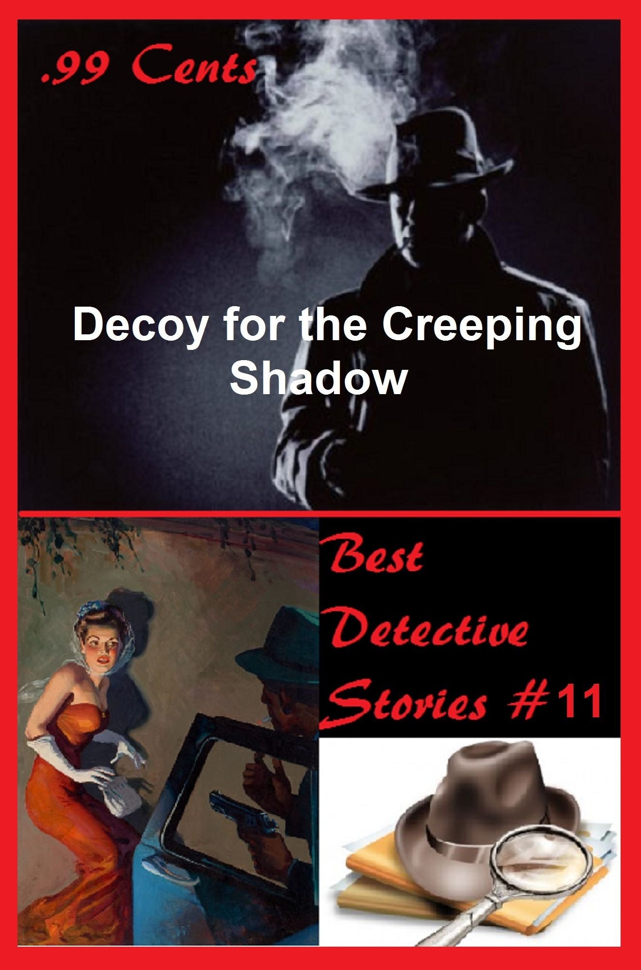 99 Cents Best Detective Stories Decoy for the Creeping Shadow ( adventure, fantasy, romantic, action, fiction, science fiction, amazing , western, thriller, crime novel, crime story, detective story, classic western, Billy the kid, Wyatt Earp )