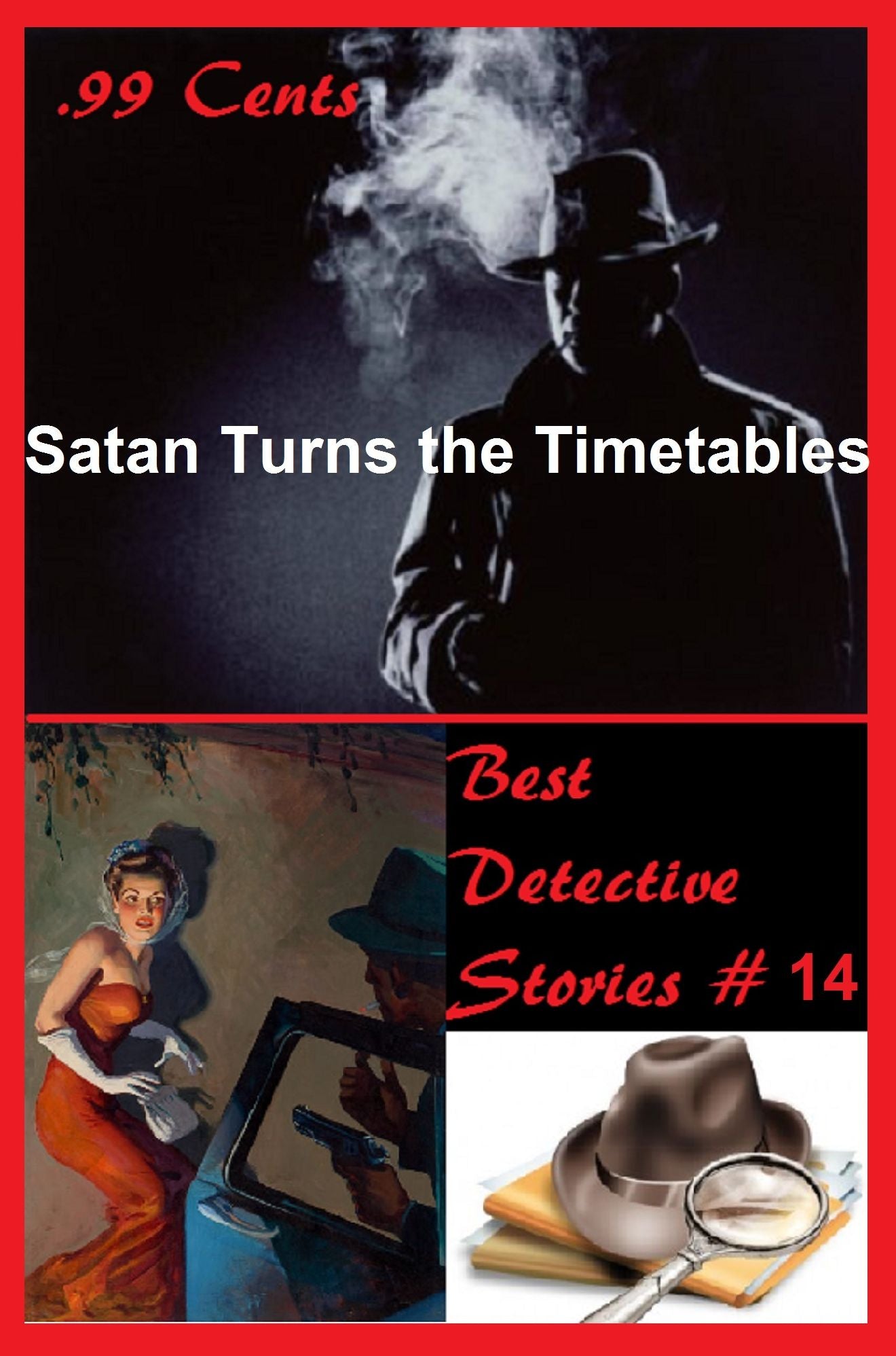 99 Cents Best Detective Stories Satan Turns the Timetables ( adventure, fantasy, romantic, action, fiction, science fiction, amazing , western, thriller, crime novel, crime story, detective story, classic western, Billy the kid, Wyatt Earp )