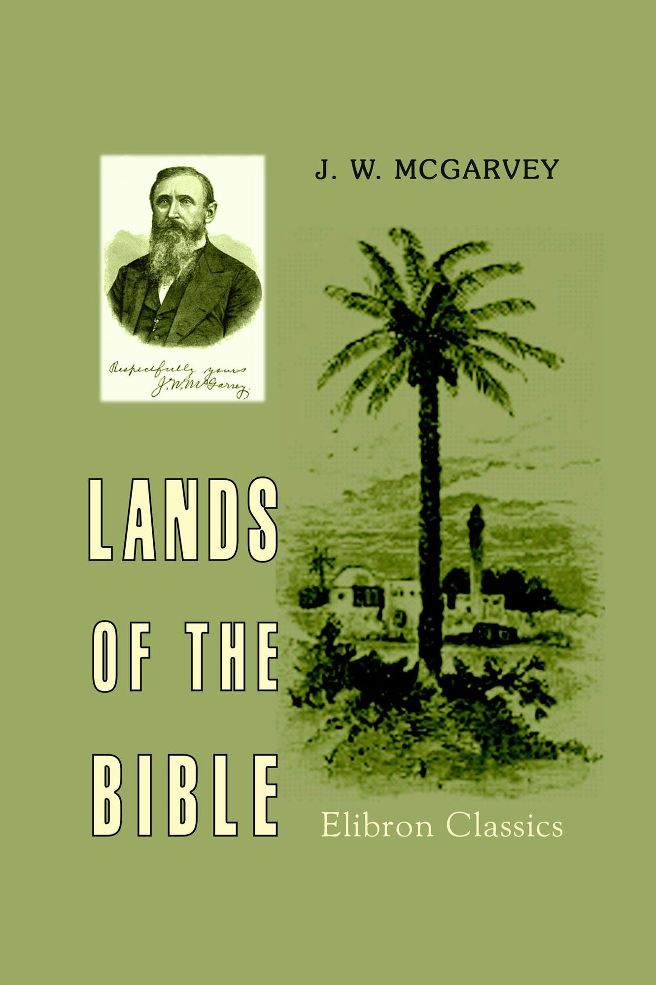 Lands of the Bible. A Geographical and Topographical Description of Palestine, with Letters of Travel in Egypt, Syria, Asia Minor, and Greece.