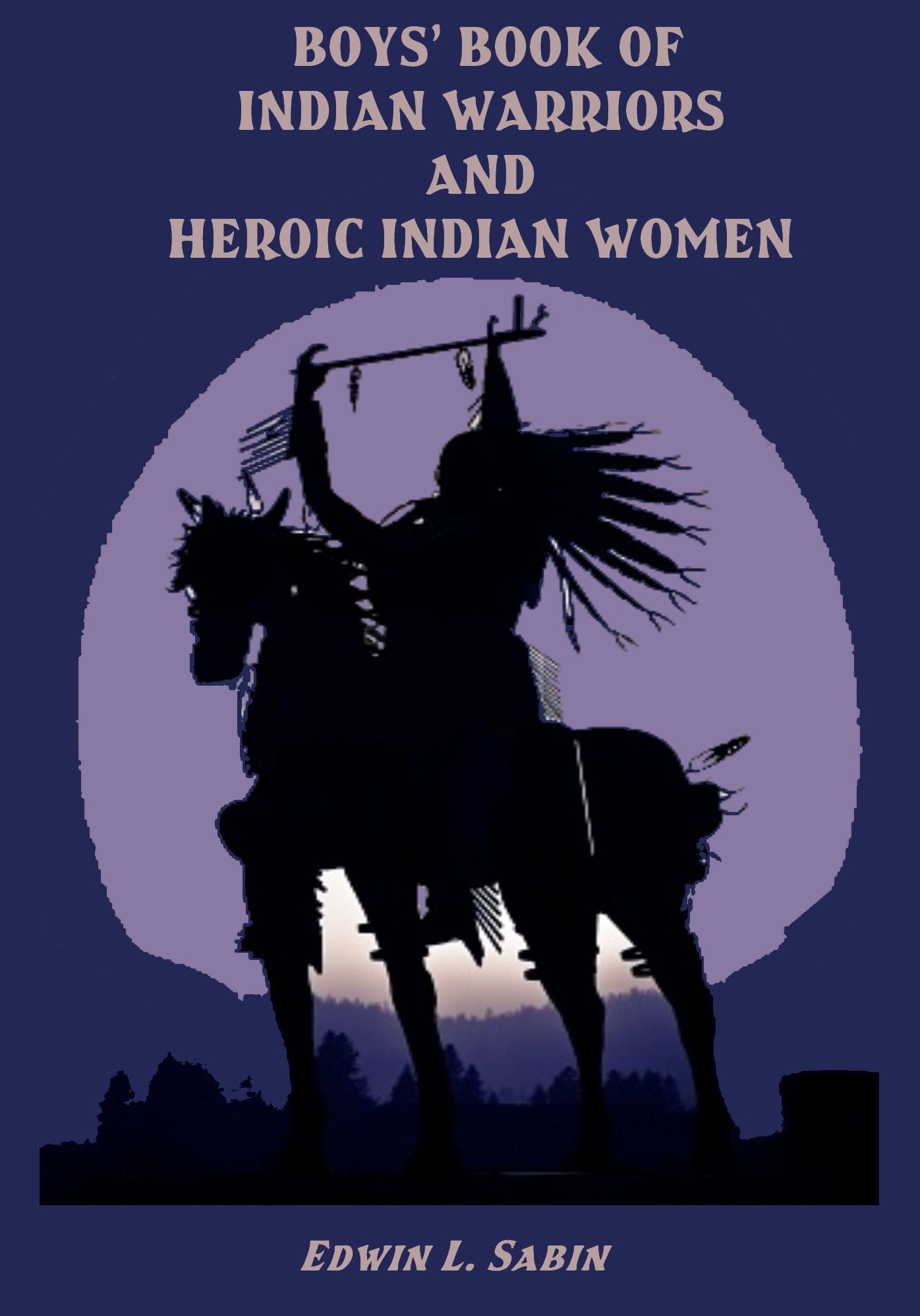 Boys' Book of Indian Warriors and Heroic Indian Women (Illustrated)